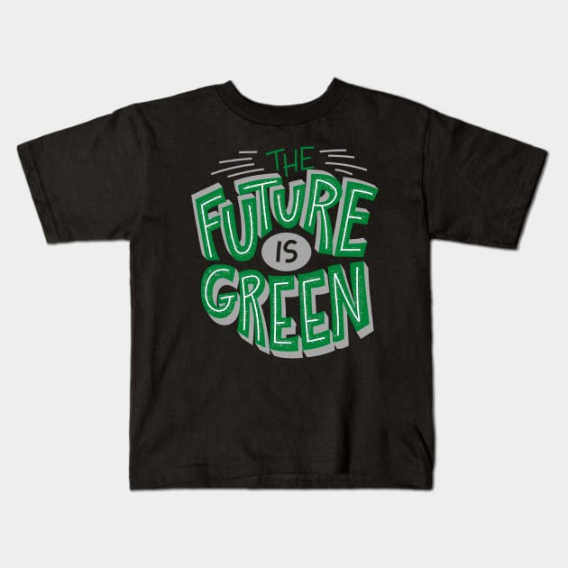 The Future Is Green - Save The Planet - Gift For Environmentalist, Conservationist - Global Warming, Recycle, It Was Here First, Environmental, Owes, The World Kids T-Shirt by Famgift